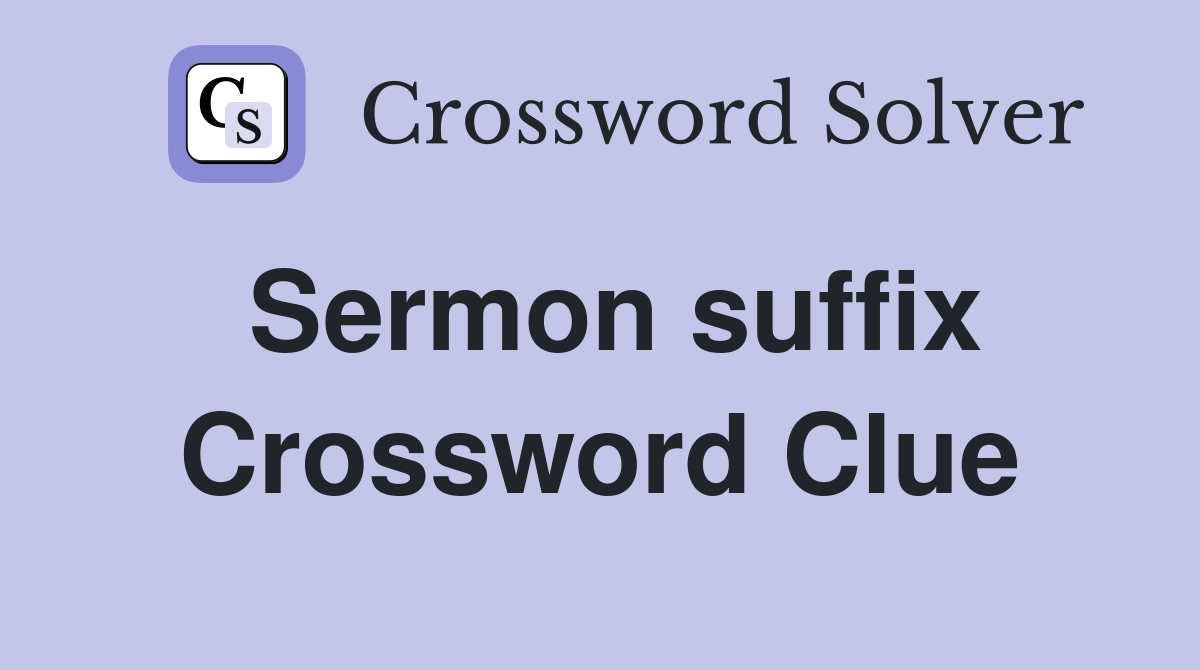 Sermon suffix Crossword Clue
