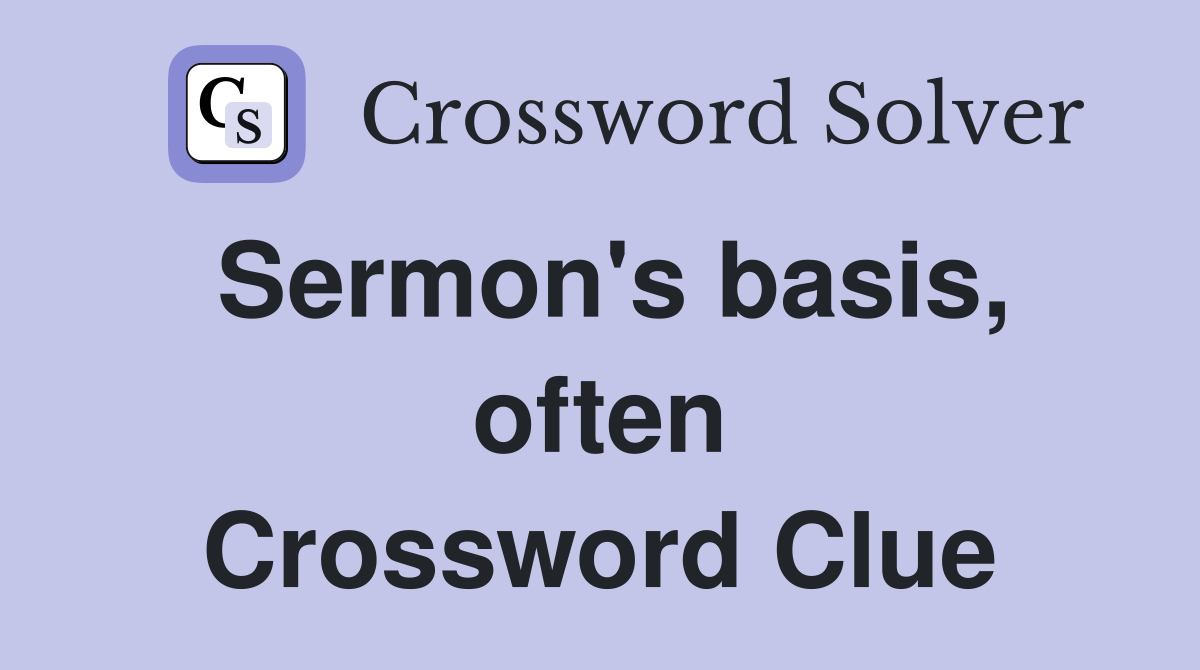 Sermon's basis, often Crossword Clue