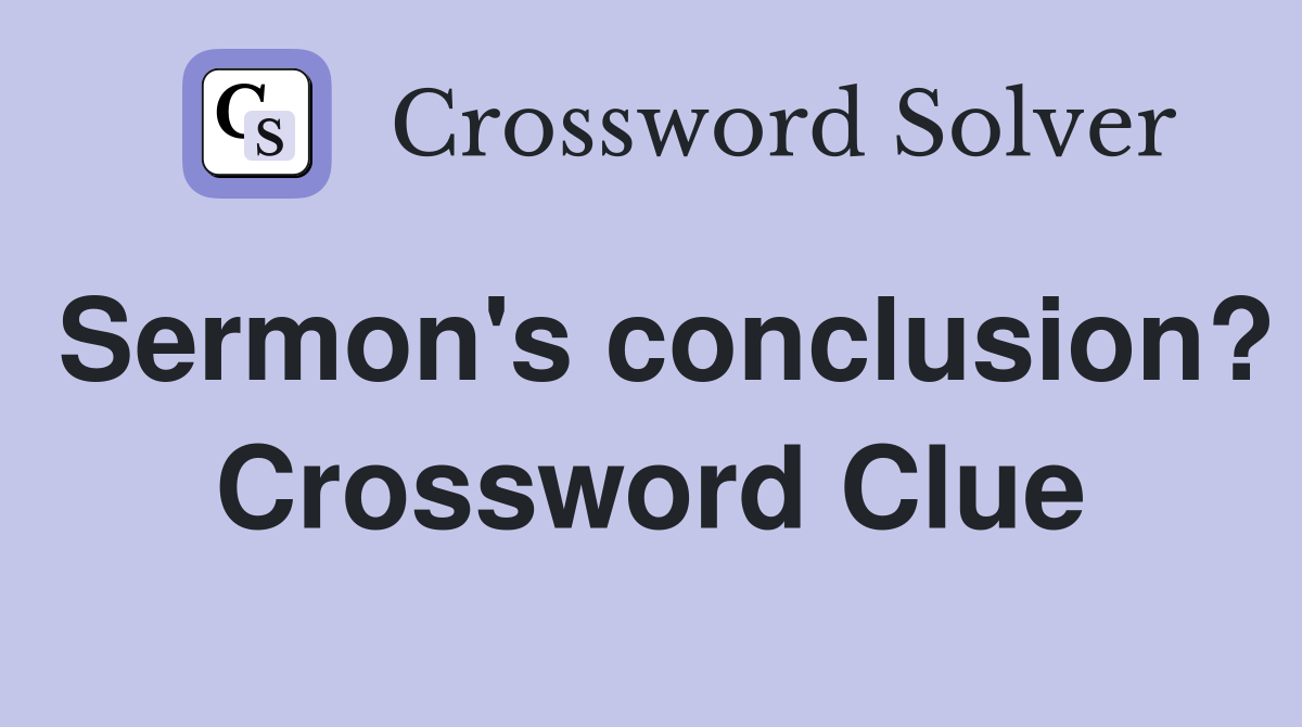 Sermon's conclusion? Crossword Clue