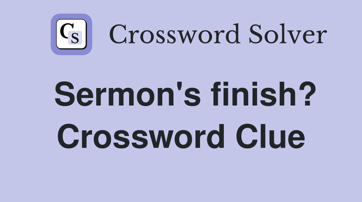 Sermon's finish? Crossword Clue