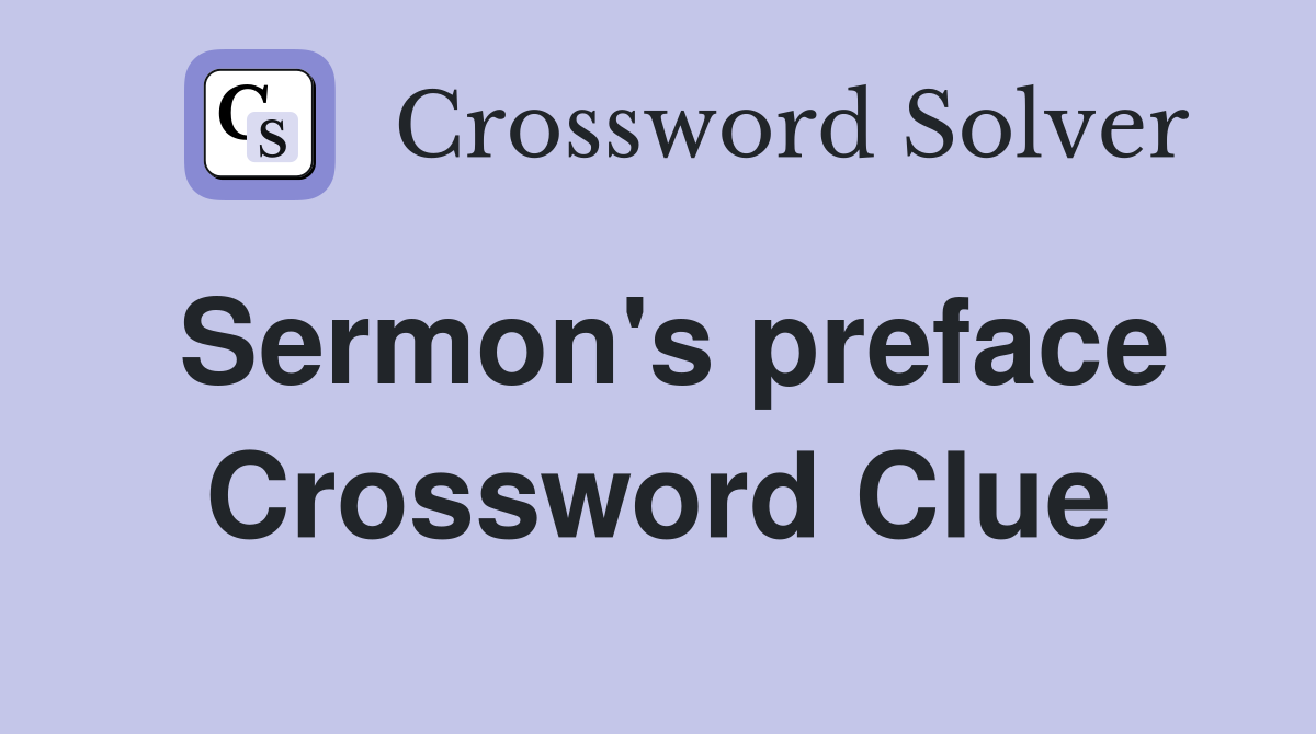 Sermon's preface Crossword Clue