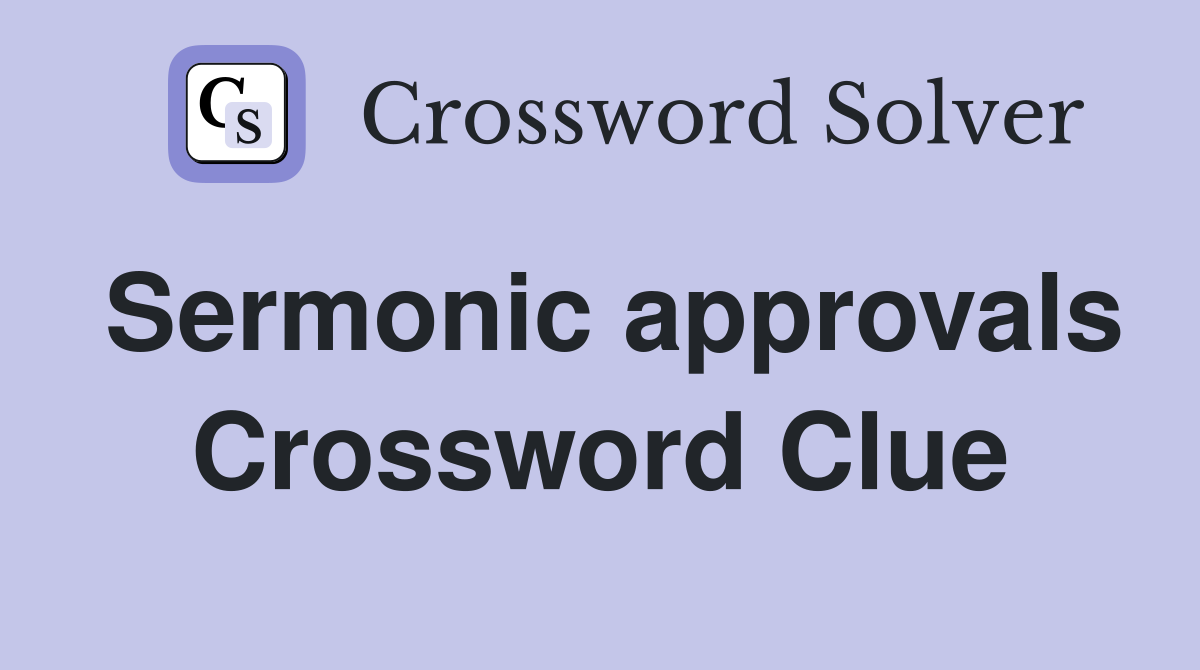 Sermonic approvals Crossword Clue