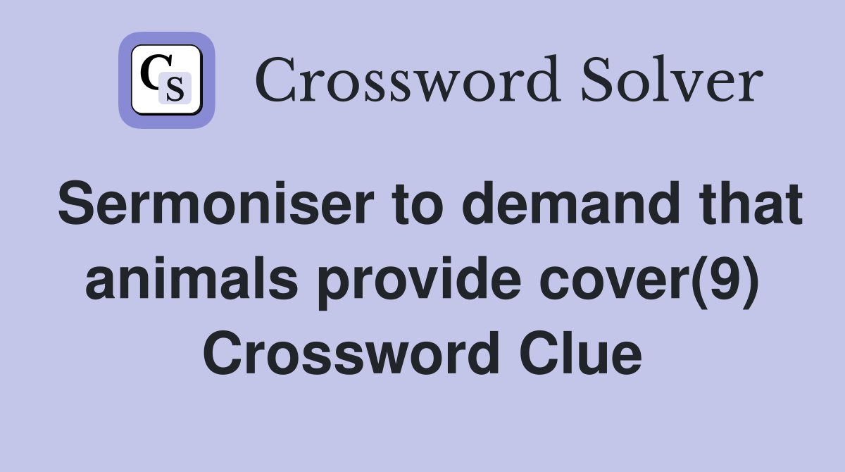 Sermoniser to demand that animals provide cover(9) Crossword Clue