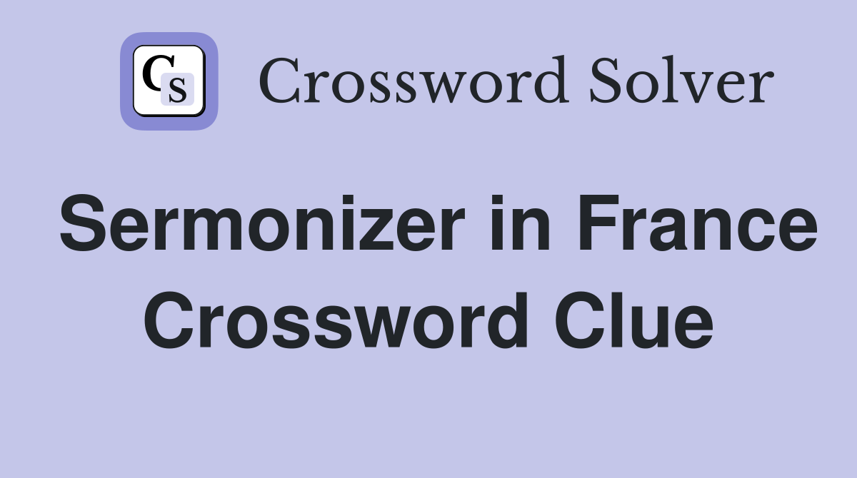Sermonizer in France Crossword Clue