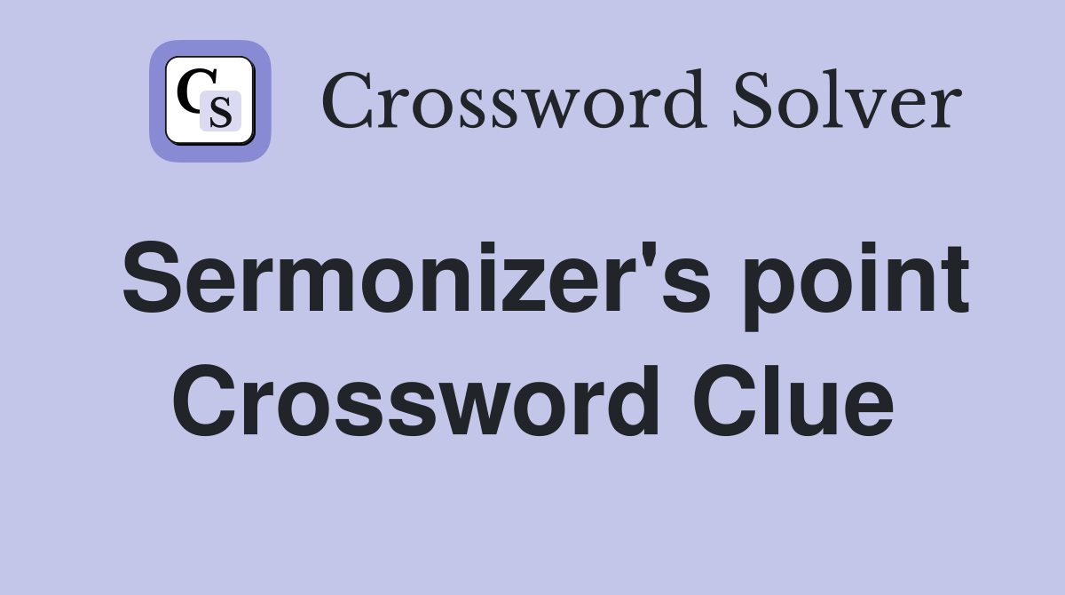 Sermonizer's point Crossword Clue