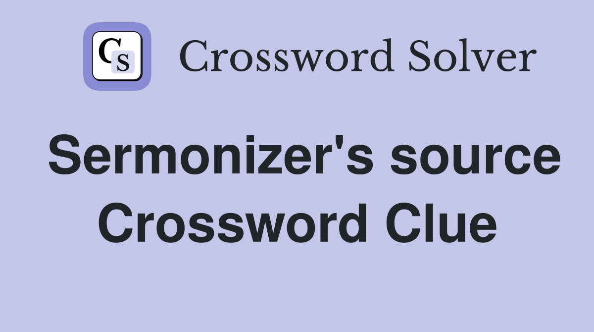 Sermonizer's source Crossword Clue