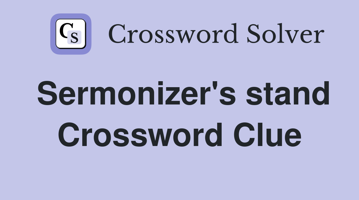 Sermonizer's stand Crossword Clue