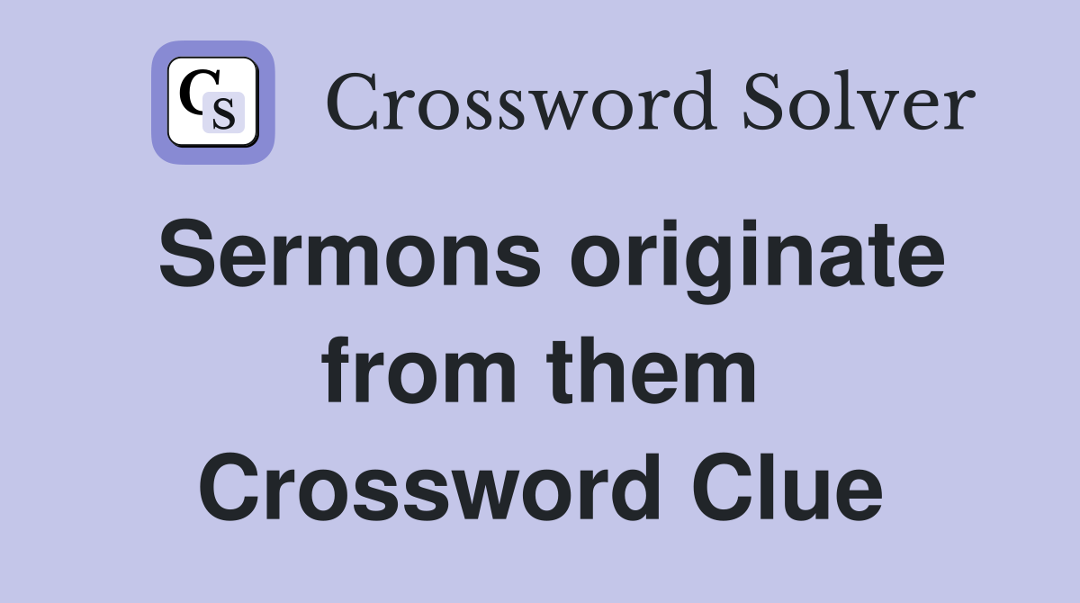 Sermons originate from them Crossword Clue