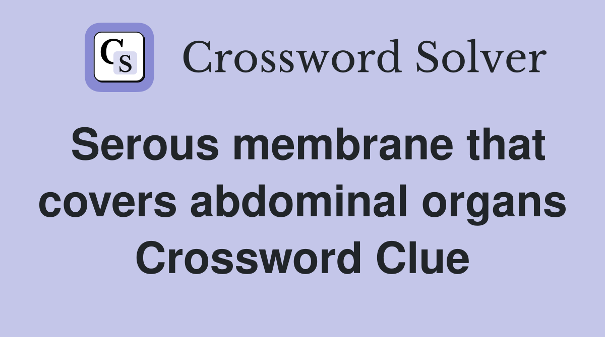 Serous membrane that covers abdominal organs Crossword Clue