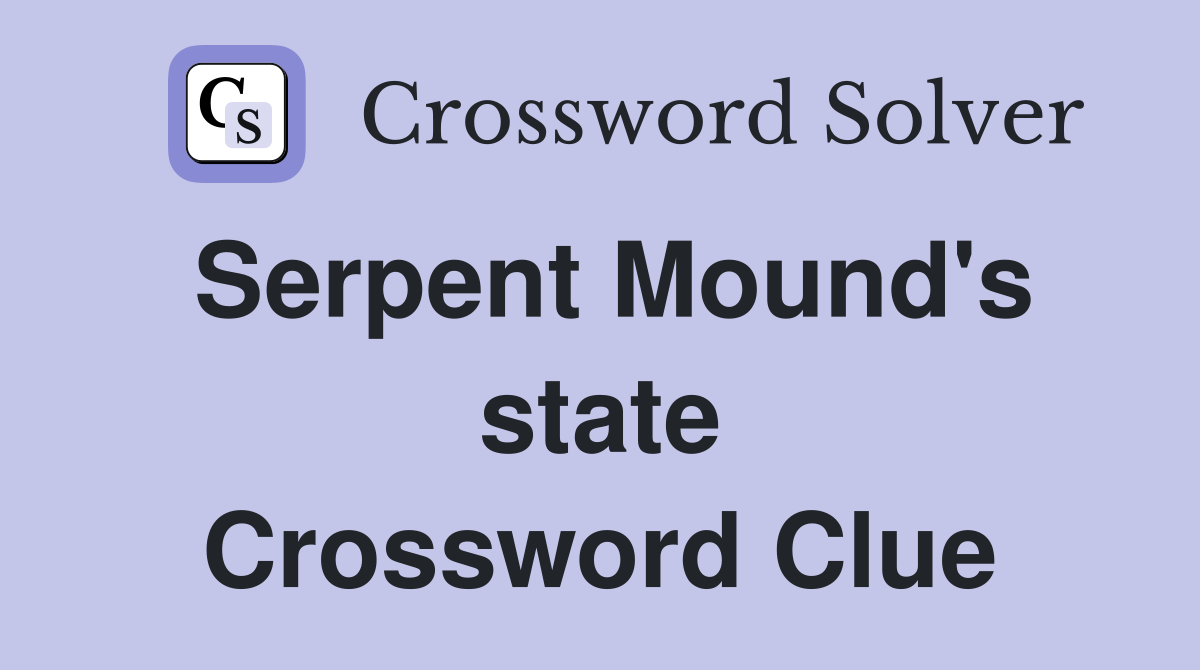 Serpent Mound's state Crossword Clue