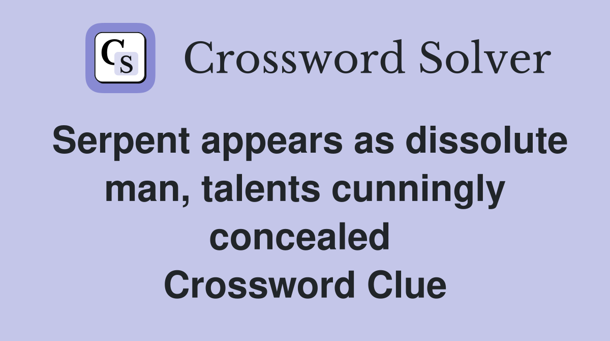 Serpent appears as dissolute man, talents cunningly concealed  Crossword Clue
