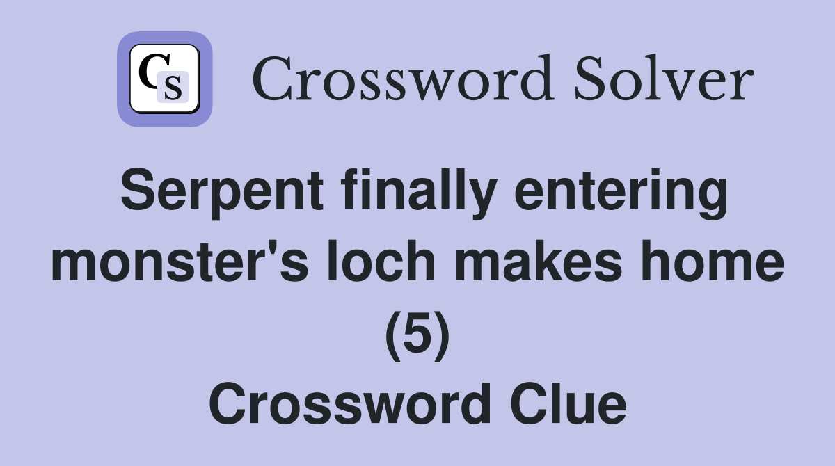 Serpent finally entering monster's loch makes home (5) Crossword Clue
