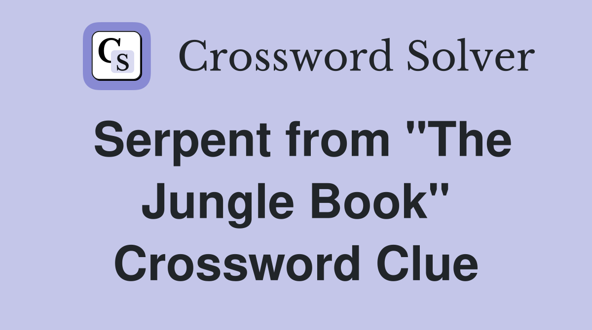 Serpent from "The Jungle Book" Crossword Clue