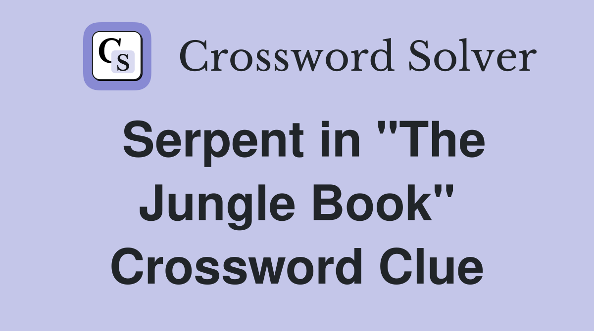Serpent in "The Jungle Book" Crossword Clue