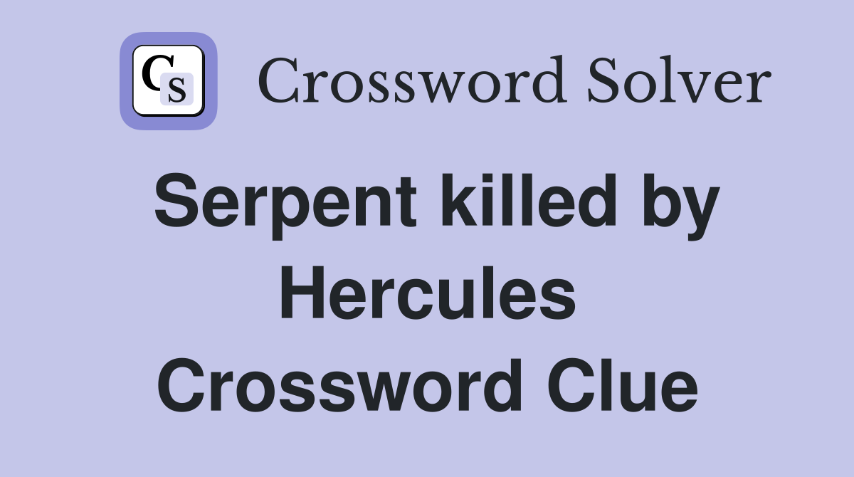 Serpent killed by Hercules Crossword Clue