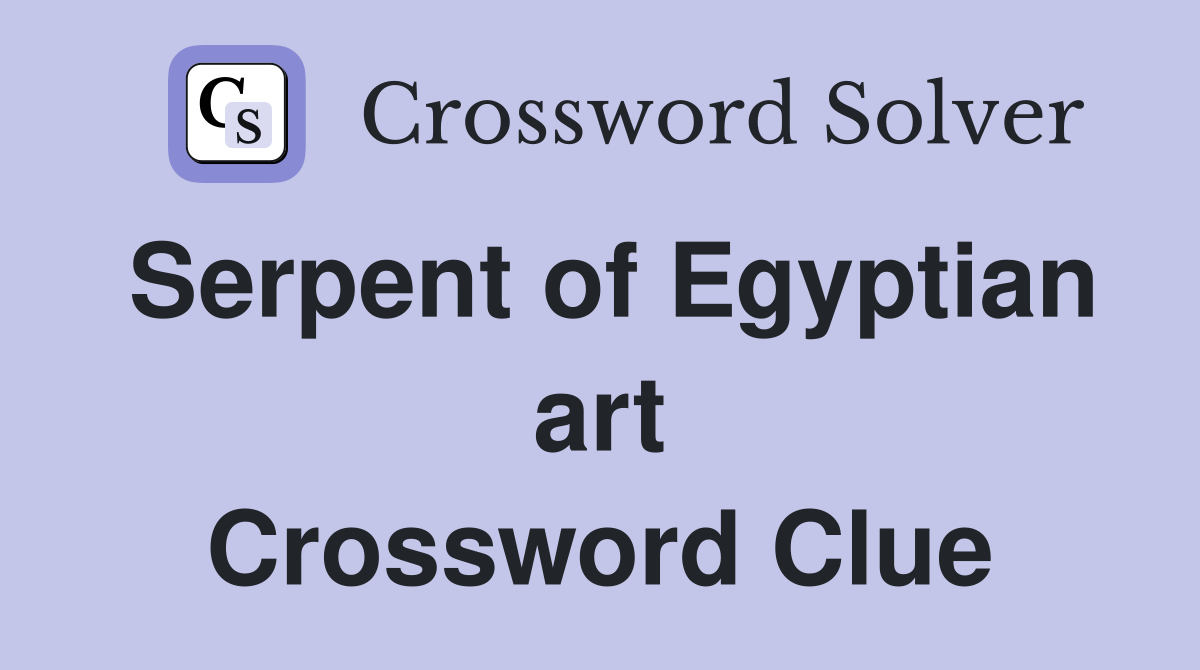 Serpent of Egyptian art Crossword Clue