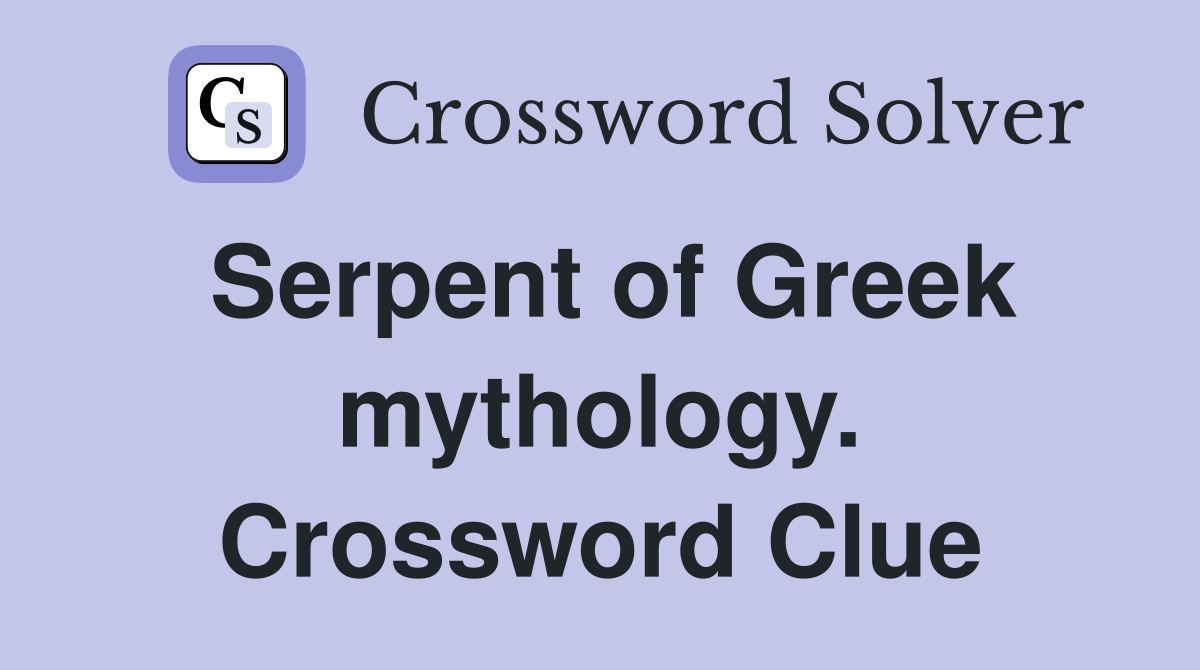 Serpent of Greek mythology. Crossword Clue