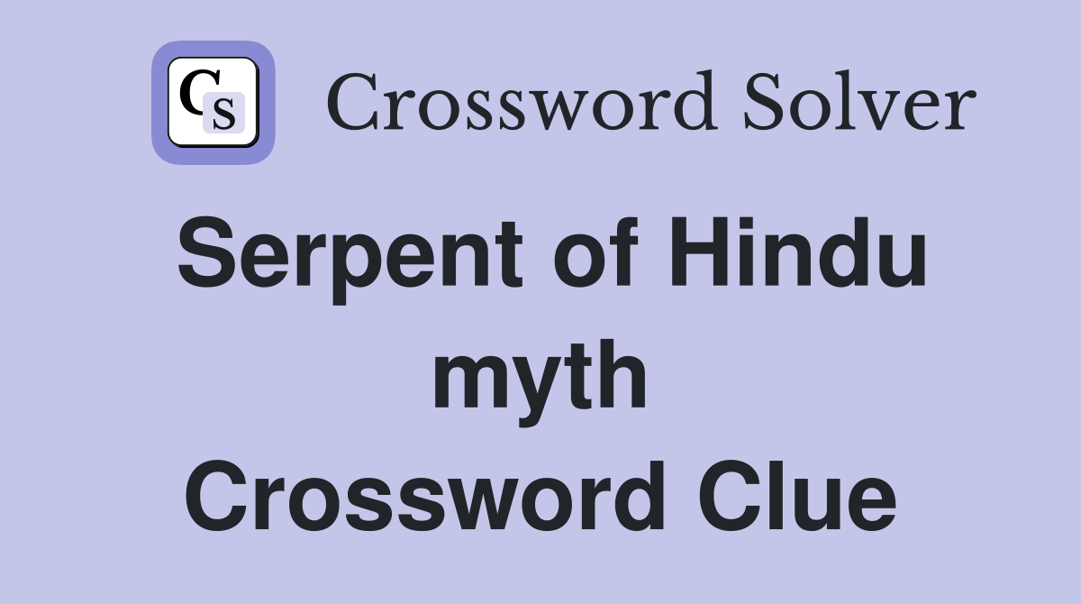 Serpent of Hindu myth Crossword Clue