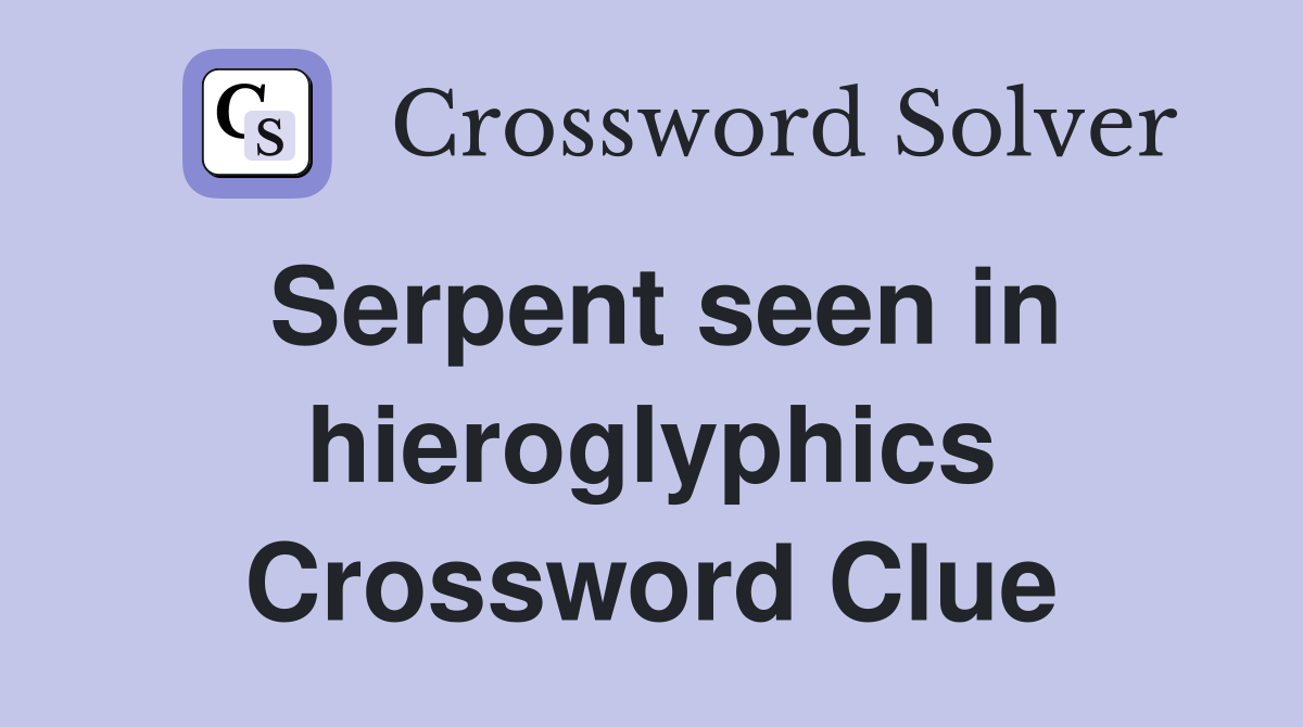 Serpent seen in hieroglyphics Crossword Clue