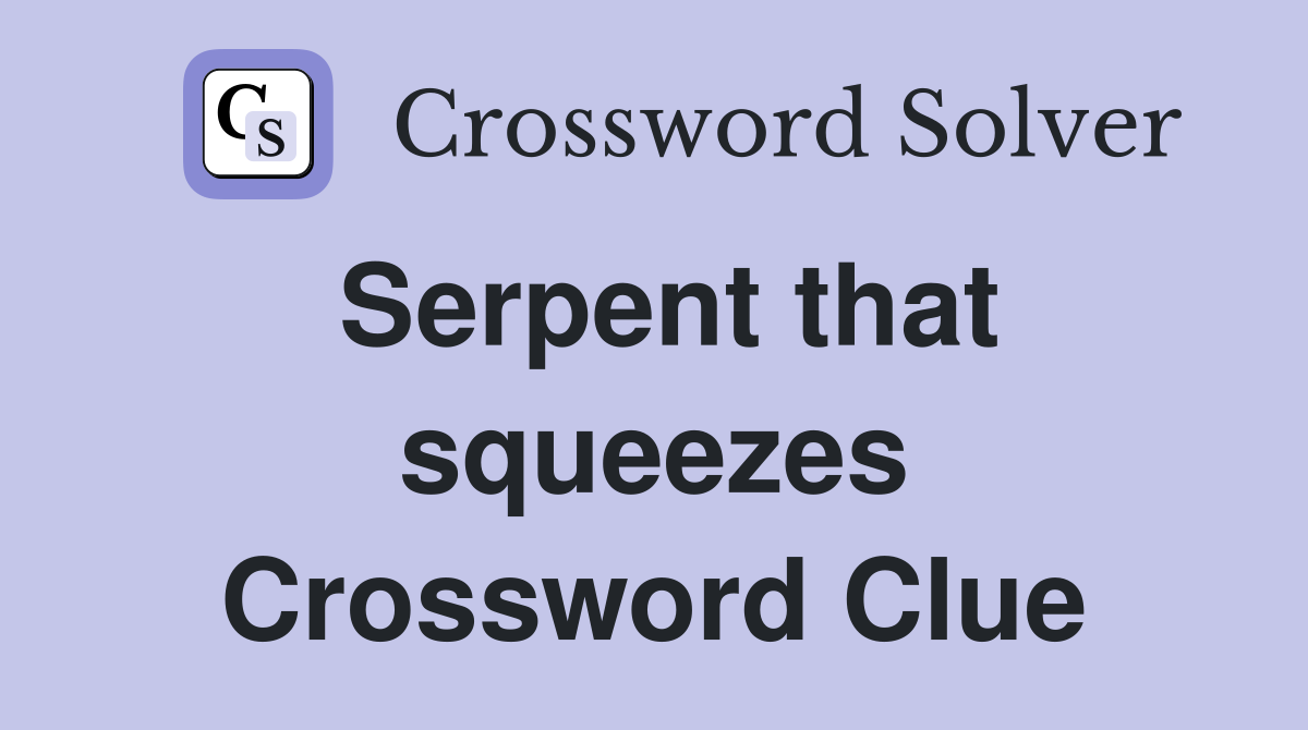 Serpent that squeezes Crossword Clue