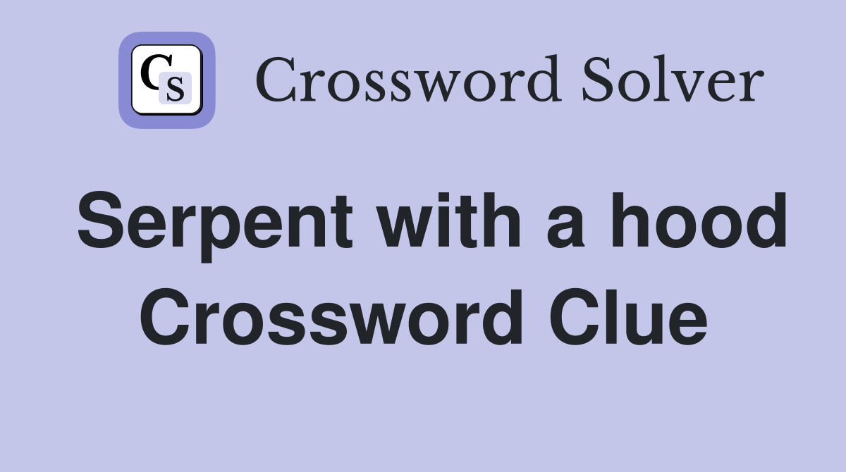 Serpent with a hood Crossword Clue