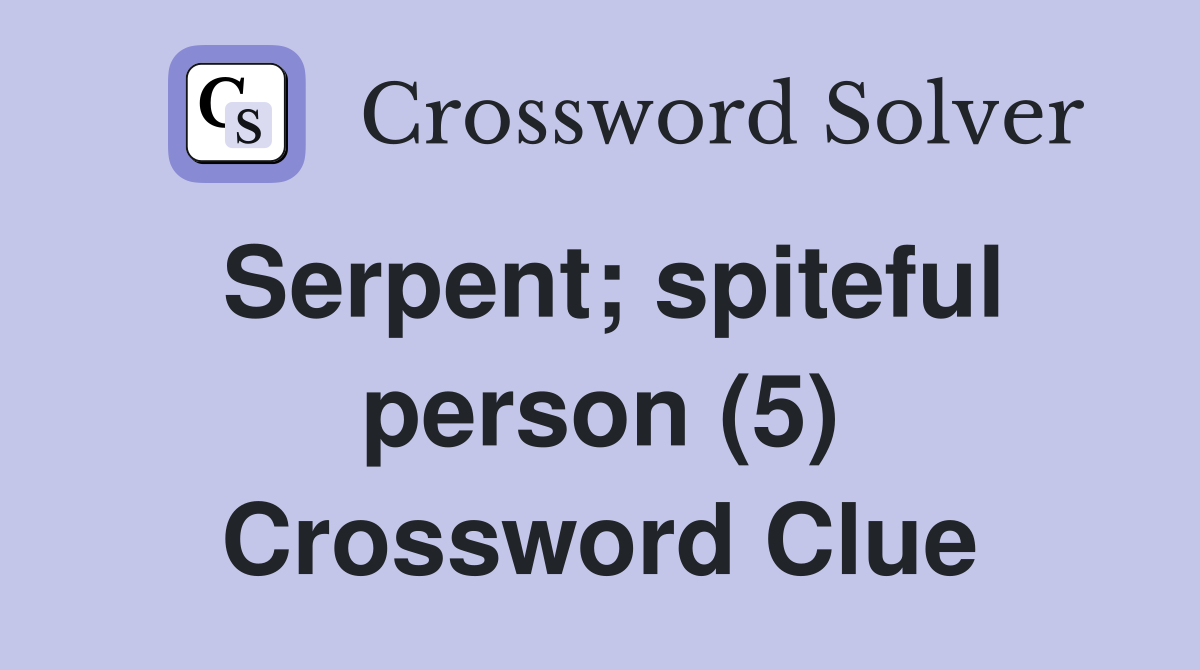 Serpent; spiteful person (5) Crossword Clue