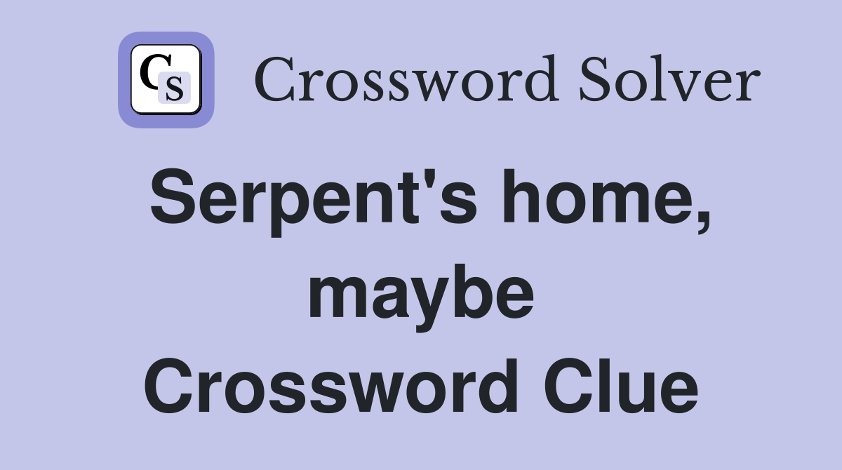 Serpent's home, maybe Crossword Clue