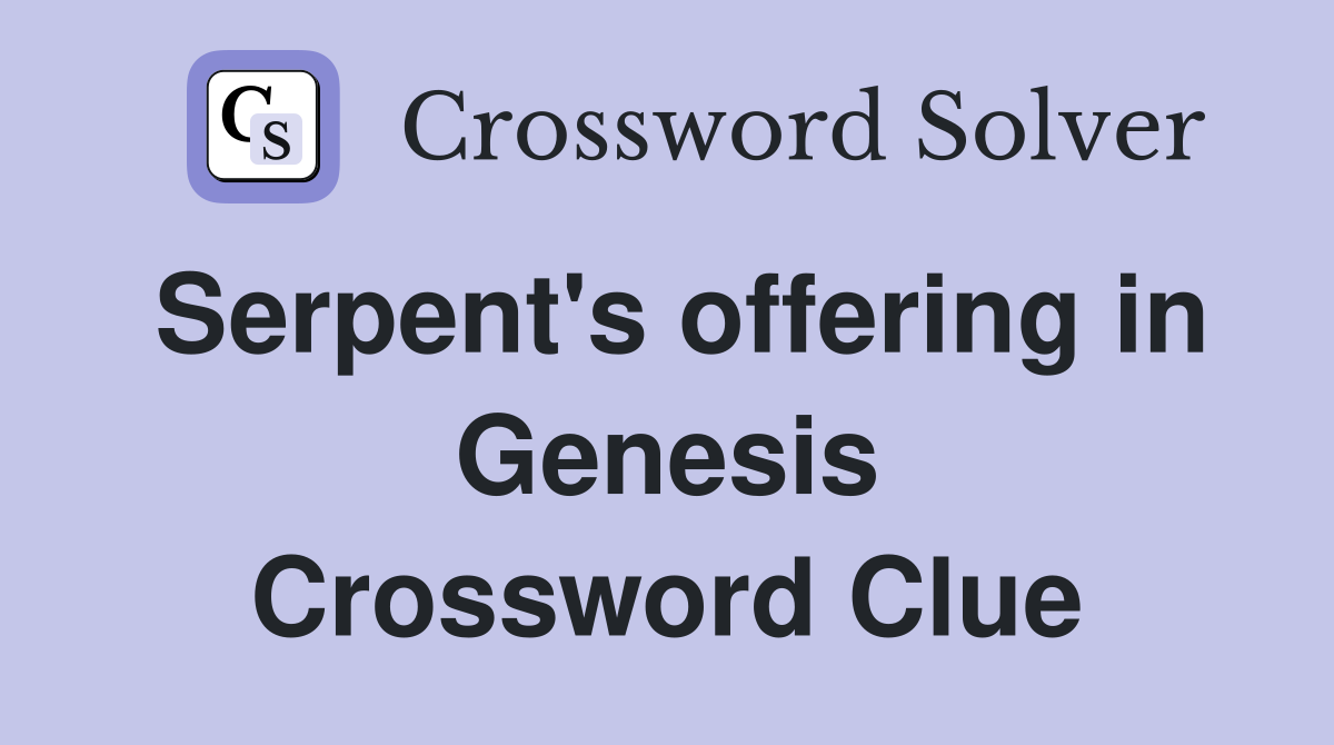 Serpent's offering in Genesis Crossword Clue