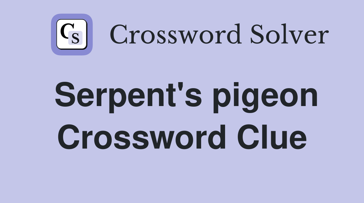 Serpent's pigeon Crossword Clue