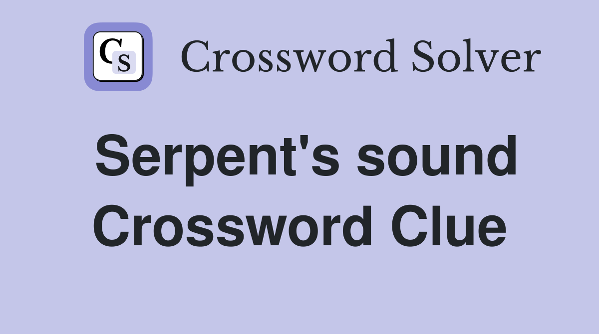 Serpent's sound Crossword Clue