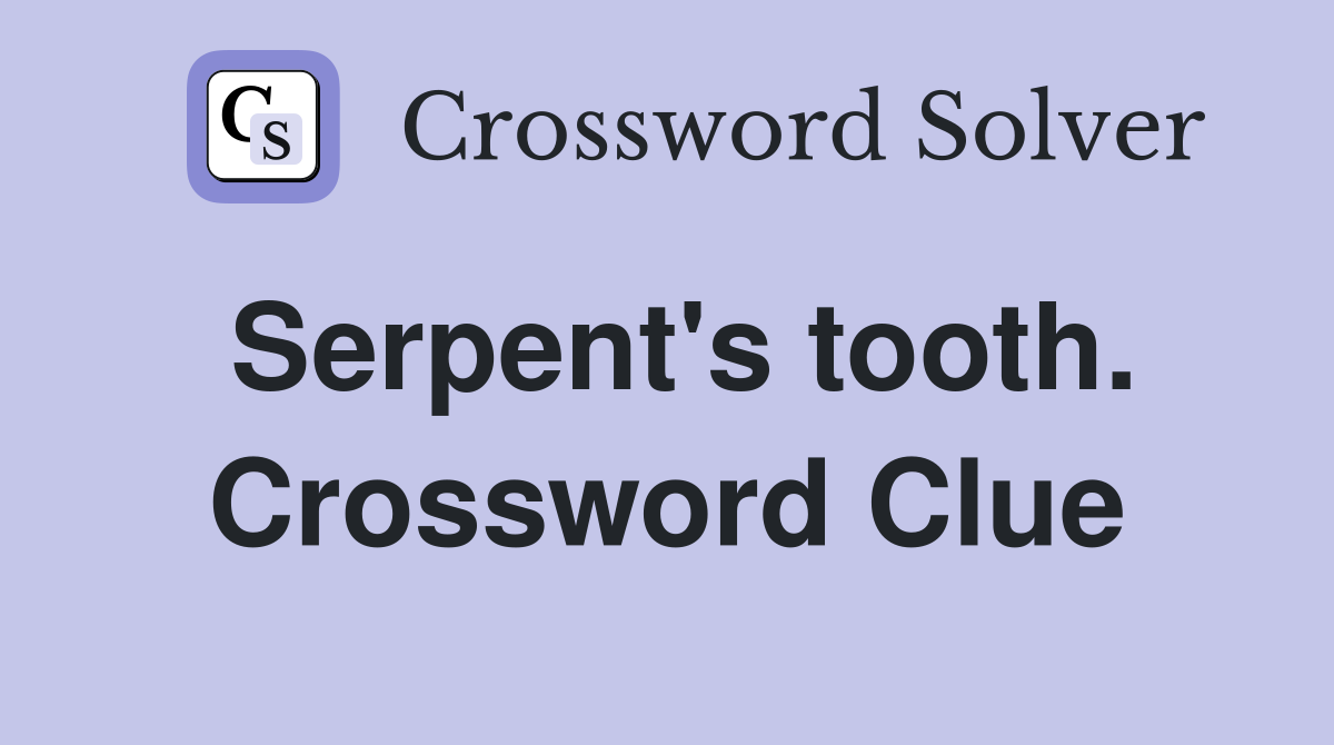 Serpent's tooth. Crossword Clue