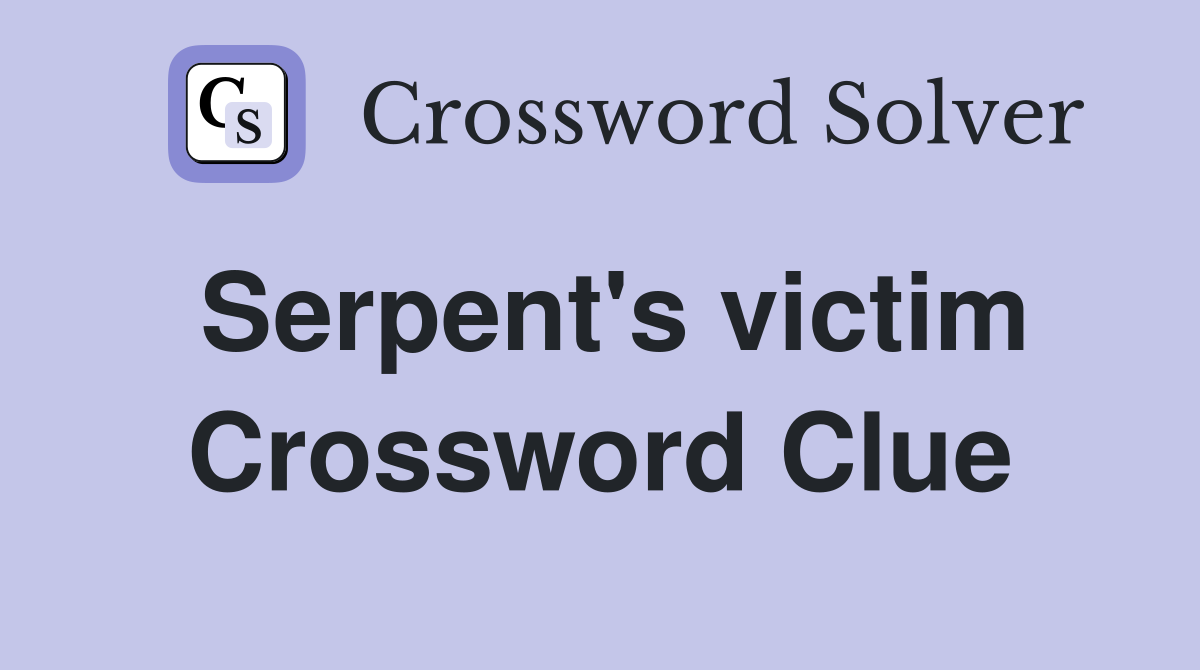 Serpent's victim Crossword Clue