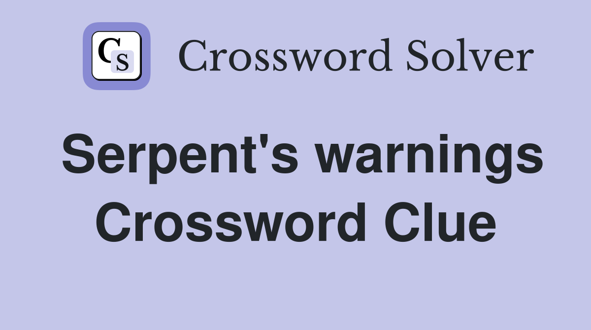 Serpent's warnings Crossword Clue