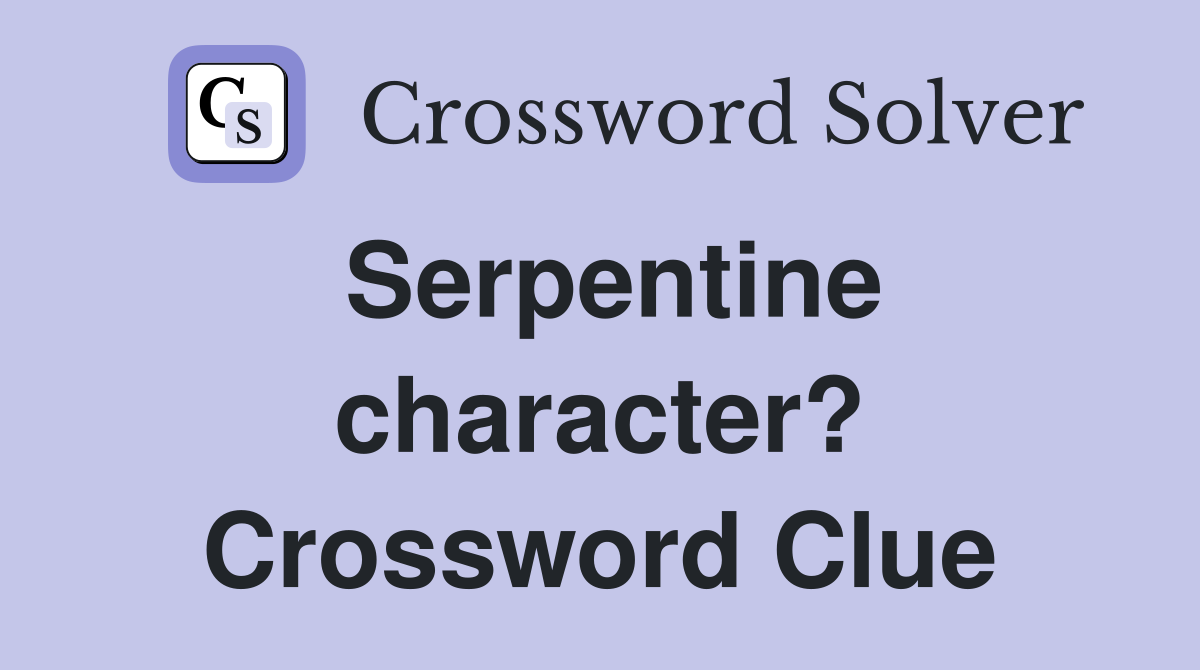 Serpentine character? Crossword Clue