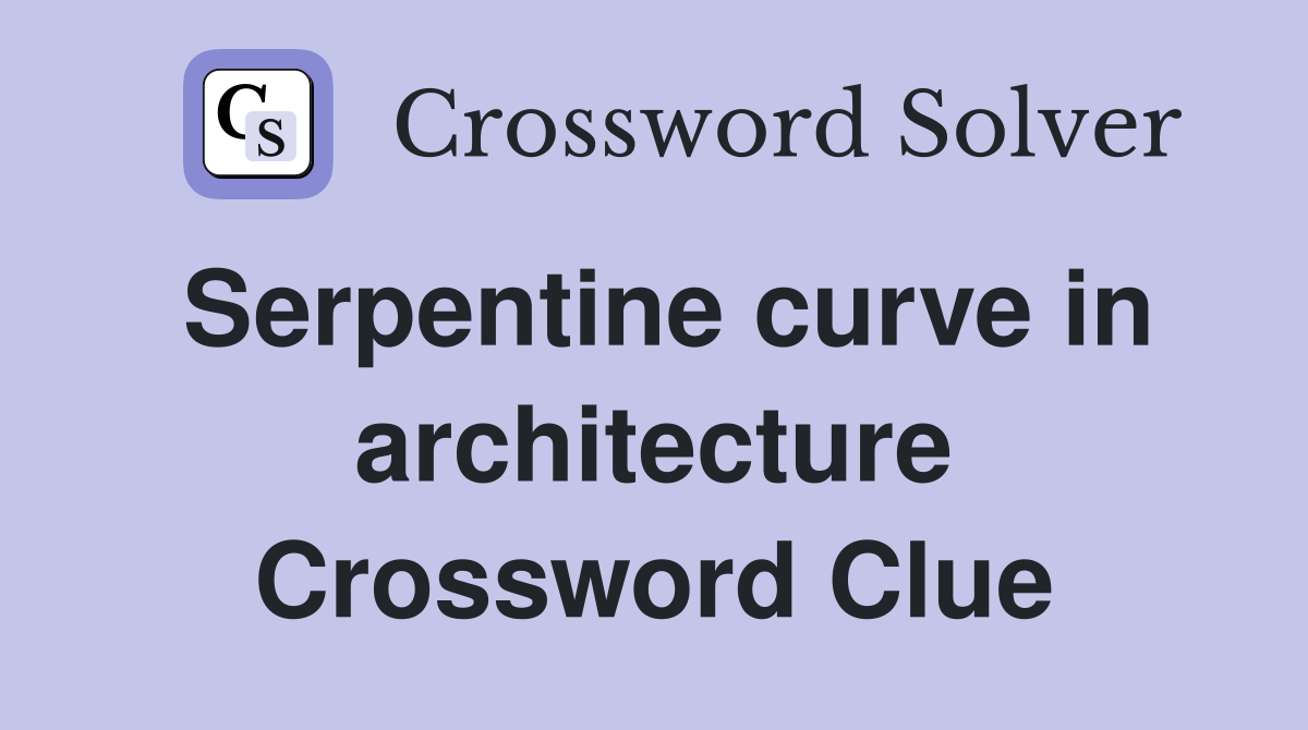Serpentine curve in architecture Crossword Clue