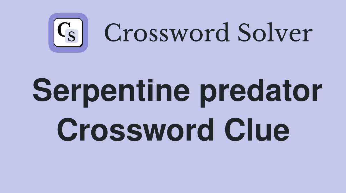 Serpentine predator Crossword Clue