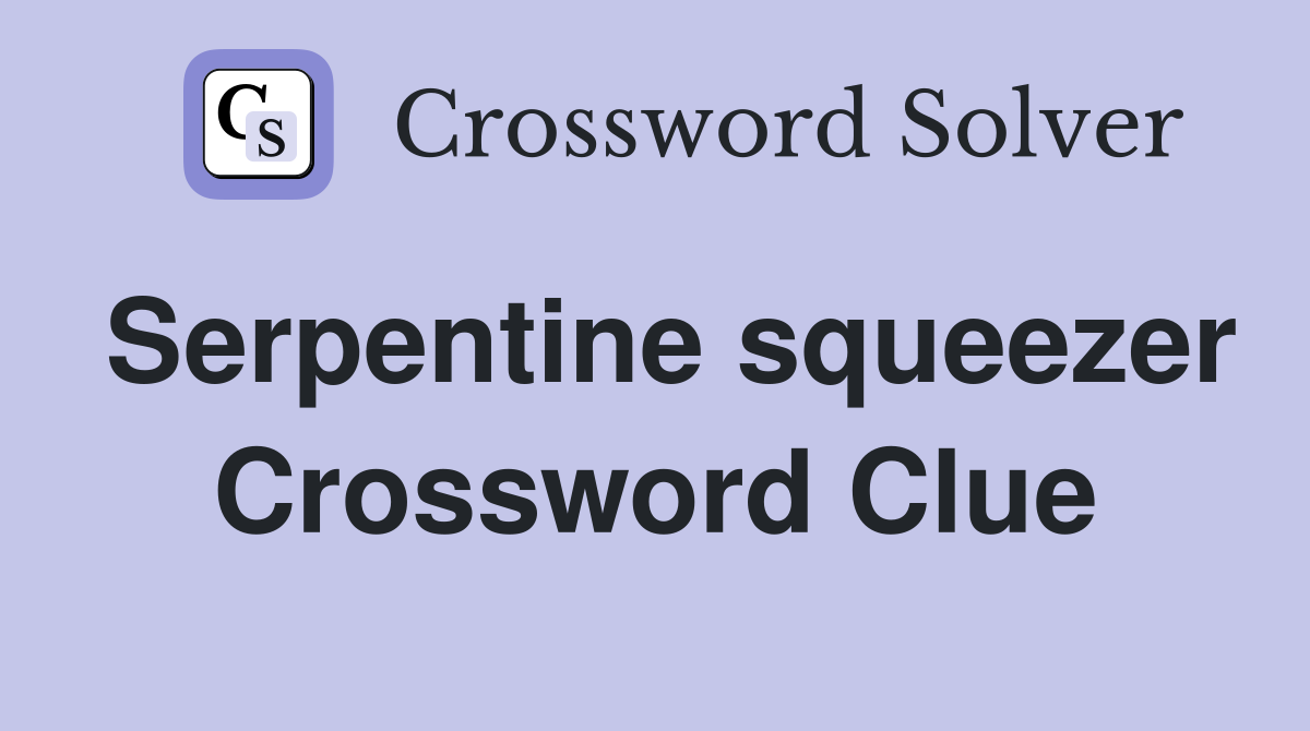 Serpentine squeezer Crossword Clue