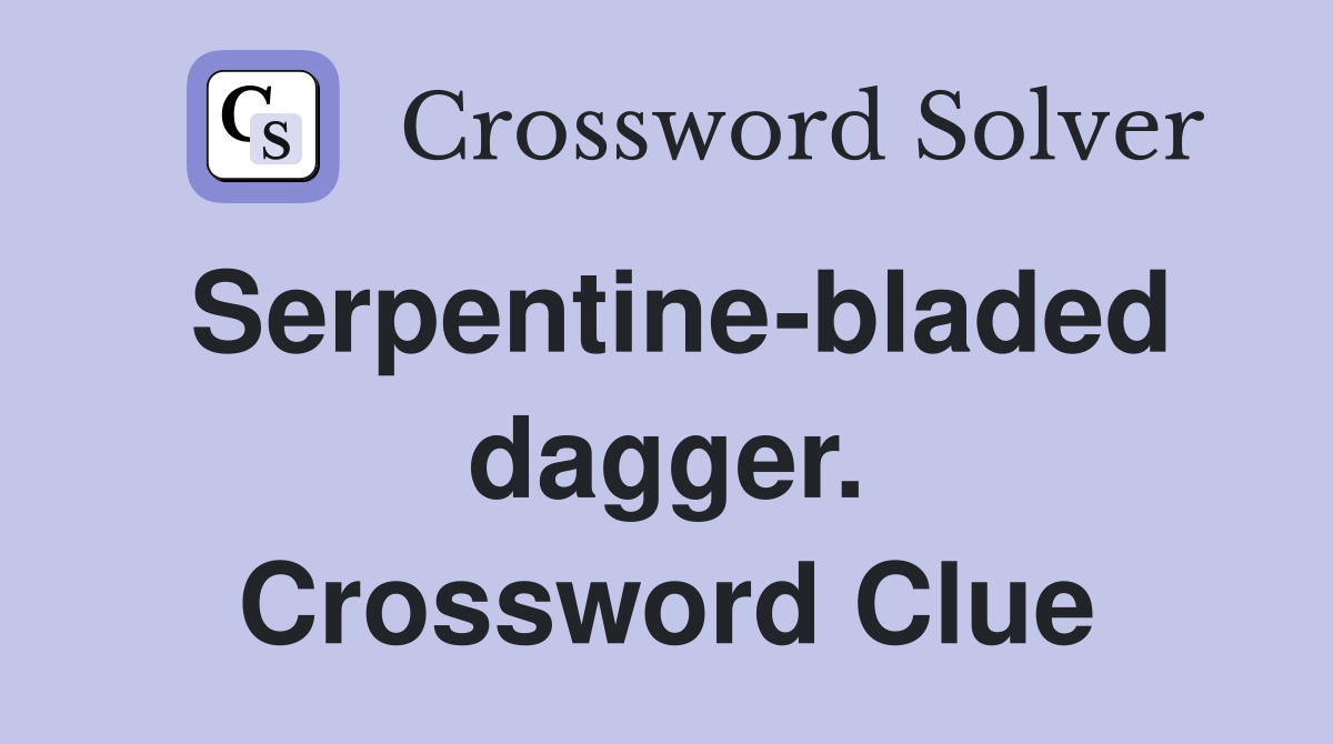 Serpentine-bladed dagger. Crossword Clue