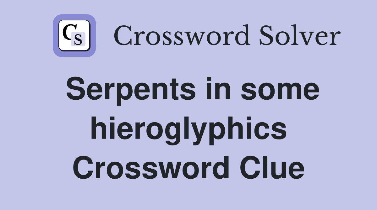 Serpents in some hieroglyphics Crossword Clue