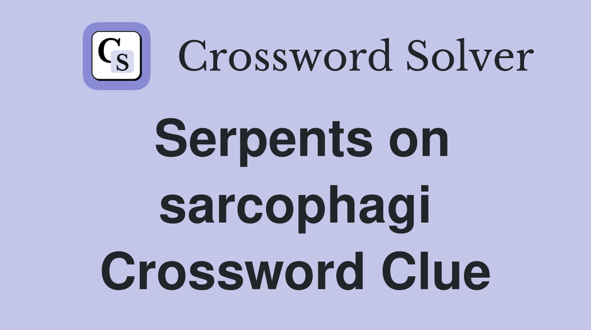 Serpents on sarcophagi Crossword Clue