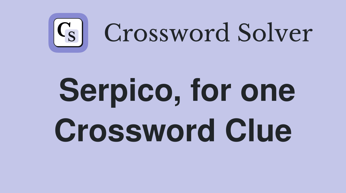 Serpico, for one Crossword Clue