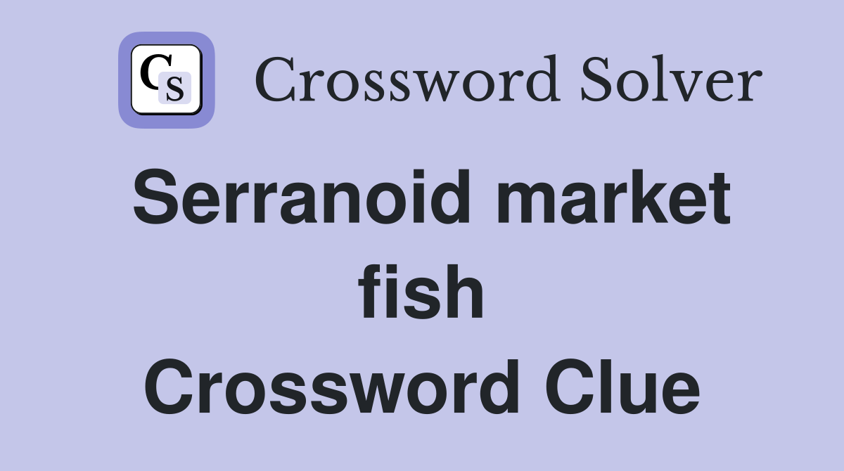 Serranoid market fish Crossword Clue