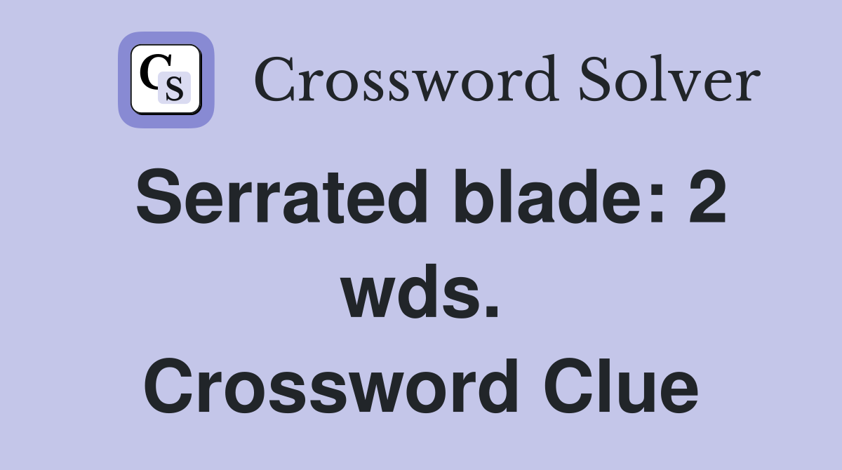 Serrated blade: 2 wds. Crossword Clue