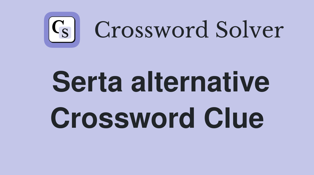 Serta alternative Crossword Clue