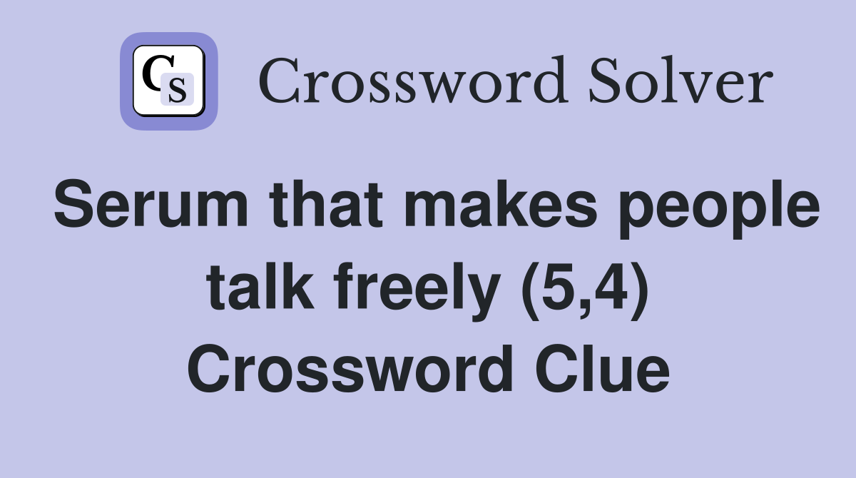 Serum that makes people talk freely (5,4) Crossword Clue