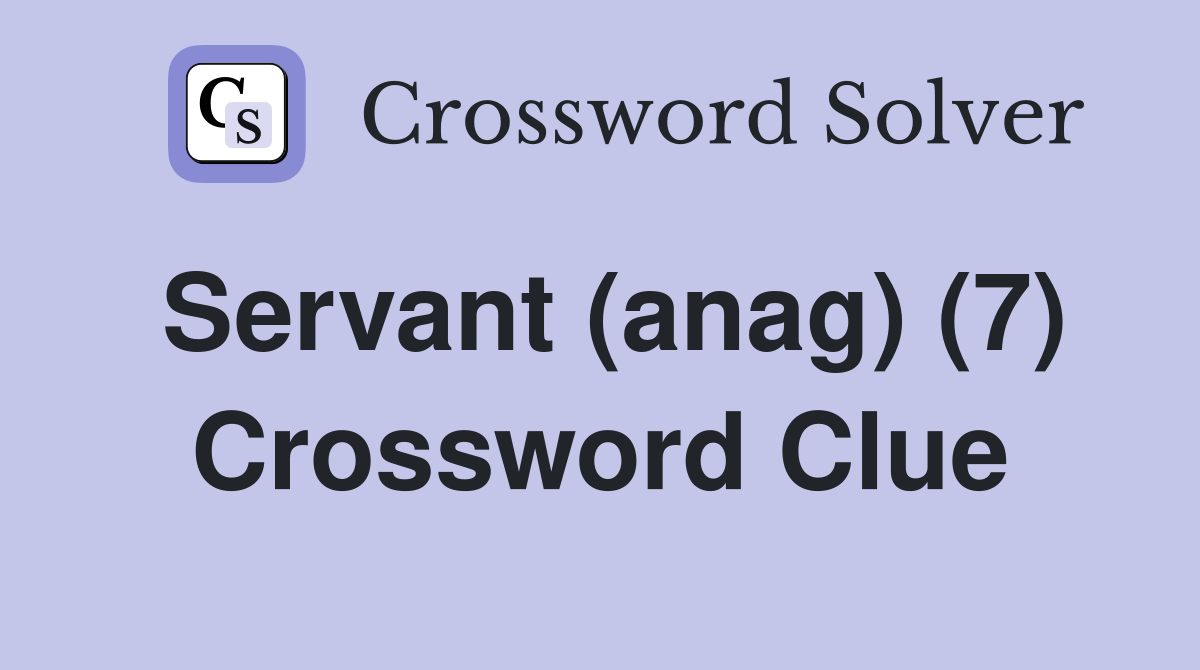 Servant (anag) (7) Crossword Clue