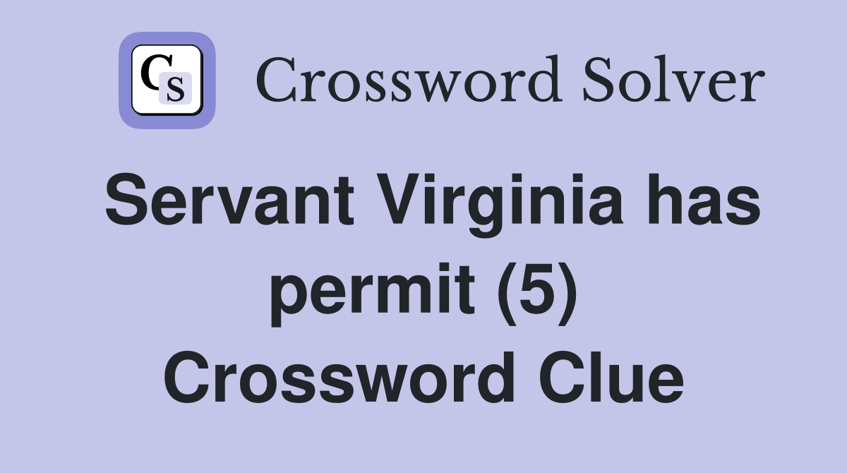 Servant Virginia has permit (5) Crossword Clue