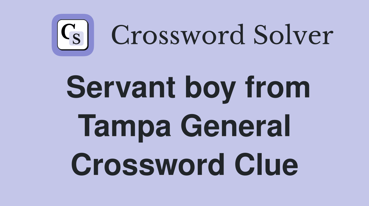 Servant boy from Tampa General Crossword Clue