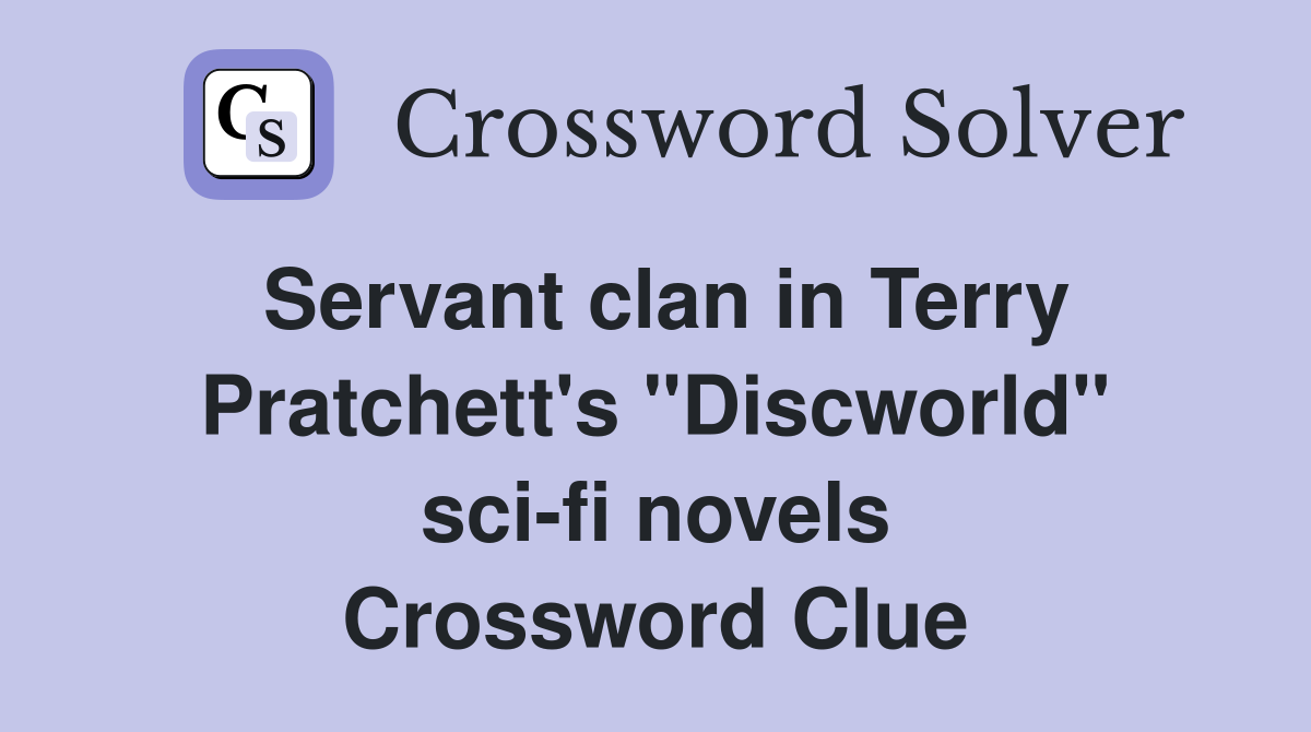 Servant clan in Terry Pratchett's "Discworld" sci-fi novels Crossword Clue
