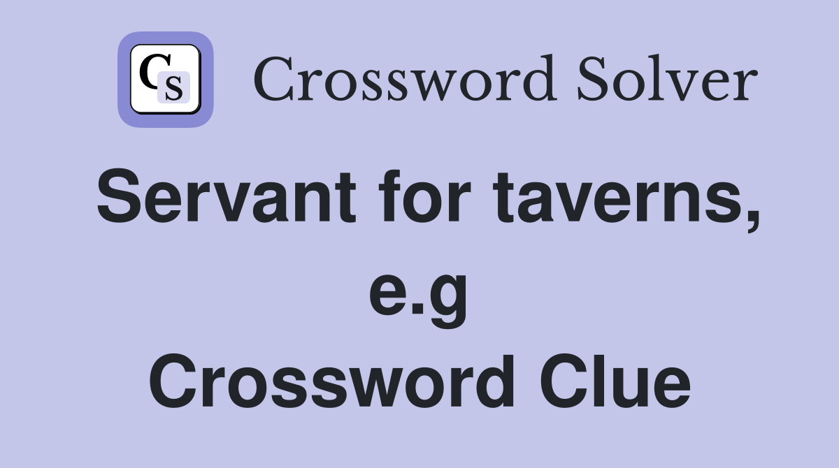 Servant for taverns, e.g Crossword Clue